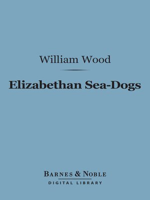 cover image of Elizabethan Sea-Dogs (Barnes & Noble Digital Library)